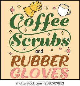 Coffee Scrubs and Rubber Gloves - Medical Worker T-Shirt Design