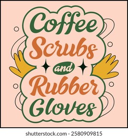 Coffee Scrubs and Rubber Gloves - Medical Worker T-Shirt Design