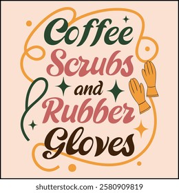 Coffee Scrubs and Rubber Gloves - Medical Worker T-Shirt Design