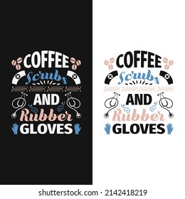 coffee scrubs and rubber gloves - Nurse day t shirt  design poster graphic design and vintage.