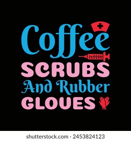 Coffee Scrubs And Rubber Gloves Nurse Life CNA - Typography T-shirt design vector svg
