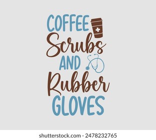 Coffee Scrubs And Rubber Gloves, Nurse t-shirt, Nursing, Vector, nurse practitioner t shirt design template