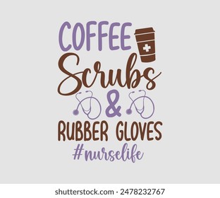 Coffee Scrubs And Rubber Gloves, Nurse t-shirt, Nursing, Vector, nurse practitioner t shirt design template