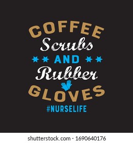 Coffee Scrubs And Rubber Gloves #Nurselife T-shirt Design Vector.Illustration For Graphics.Just Awesome And Unique Nursing T-shirt Design Template.Can Also Be Printed Mug,Bag,Hat.
