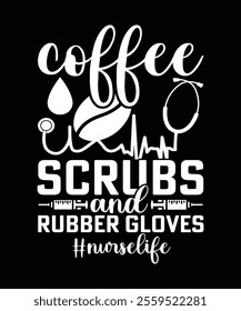 COFFEE SCRUBS AND RUBBER GLOVES NURSELIFE TSHIRT DESIGN