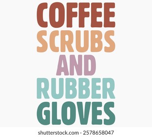 Coffee Scrubs And Rubber Gloves Svg,Nurse Shirt Svg,Stethoscope Svg,Doctor Svg,Nurse Squad Svg,Cut File,Heart Svg,Nurse Quotes Svg,Cricut and Silhouette