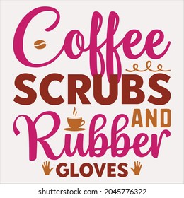 Coffee Scrubs And Rubber Gantes diseño de camisetas