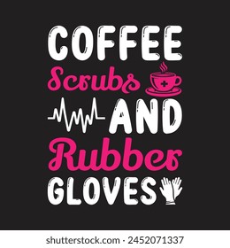 Coffee Scrubs And Rubber Gloves Typography  T-shirt Design Vector