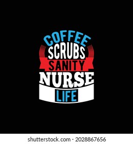 coffee scrubs sanity nurse life, nurse gift design, celebration nurse gift design template, illustration art
