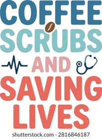 Coffee Scrubs and Saving Lives Funny Nurse Quote