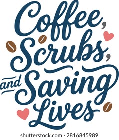 Coffee Scrubs and Saving Lives Nurse Typography
