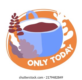 Coffee shop or cafe only today grand sale and discounts on tasty beverages. Isolated cup of drink, breakfast in restaurant or cafe. Americano with leaves on banner with ads. Vector in flat style