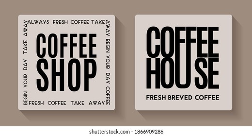 Coffee shop and coffee house signs. Vector typographyc composition for logo, label, badges or cafe menu.