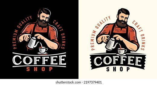 Coffee shop logo. Design template for restaurant or cafe menu. Barista preparing coffee emblem vector illustration