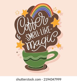 Coffee smell like magic. Inspirational lettering quote postcard. Modern calligraphy. Brush painted letters, vector