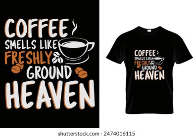 Coffee smells like freshly ground heaven-Coffee Lover T-Shirt