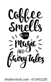 Coffee smells like magic and fairy tales. Vector hand drawn lettering about coffee