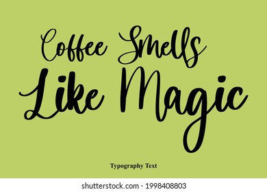 Coffee Smells Like Magic Modern calligraphy Lettering on Isolated Green background