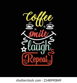 Coffee smile laugh repeat typography lettering for t shirt ready for print