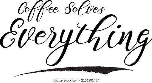 Coffee Solves Everything Calligraphy Text Art Coffee Quote