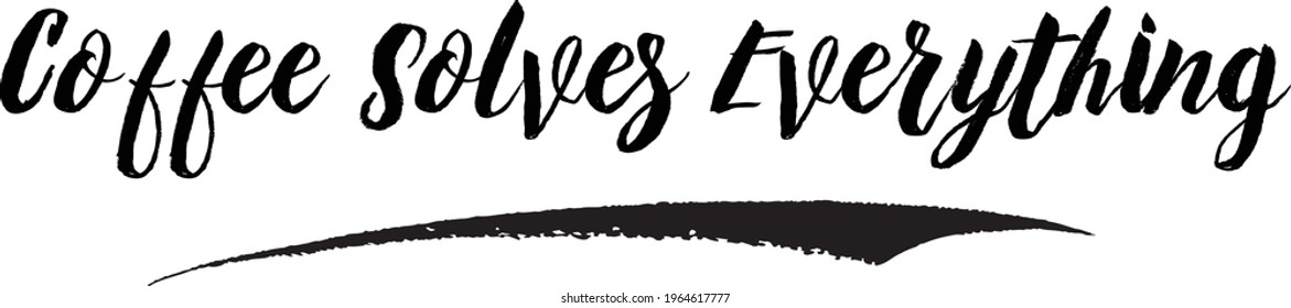 Coffee Solves Everything Stylish Lettering Brush Calligraphy Text