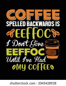 Kaffee, der rückwärts geschrieben wird, ist so, dass ich nicht eeffoc, bis ich hatte mein Kaffee, Coffee Shop T-Shirt Design