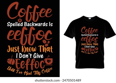 Coffee Spelled Backwards is.... - Coffee Lover T-Shirt