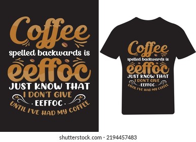 Coffee spelled backwards coffee T Shirt, Coffee T Shirt, Dog T Shirt,