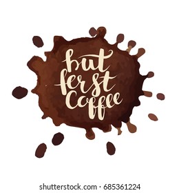 Coffee stains vector illustration. But first coffee phrase, hand drawn typography. Brown color grunge texture blots. Isolated on white background