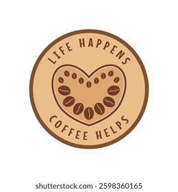 Coffee stamp with positive text, isolated on white. Flat vector illustration. Label, clip art, badge, tag for coffee lovers, shop, bar, cafeteria, cafe, menu, farm, manufacture.