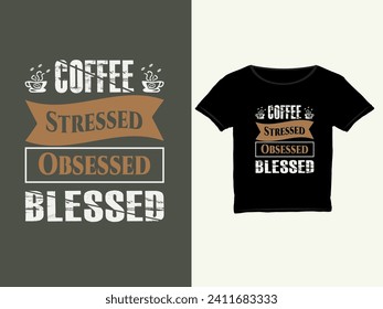 Café estresado obsesionado con la bendición, diseño de camisetas de café, diseño de camisetas de tipografía de café, citas de café con letras de diseño de camisetas Vector.