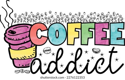 Coffee Sublimation T-shirt design Coffee Addict