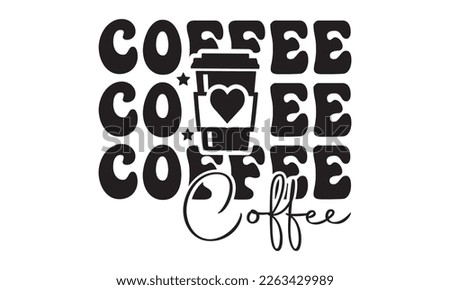 Coffee svg, coffee tshirt, Coffee printable cutting files for cricut or vinyl cut quotes, coffee svg,  Mug svg design bundle,  lovers