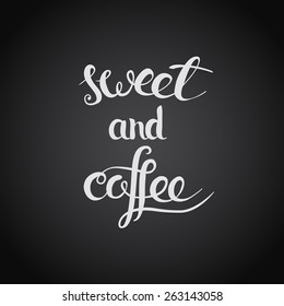 Coffee and sweet. Original custom hand lettering. Handmade calligraphy, vector. Illustration for logo, brochure and other printing projects.