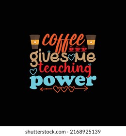 Coffee t- shirt design bundle ( coffee gives me teaching power , keep calm and drink coffee)