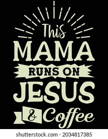 Coffee t shirt design. This mama runs on jesus and coffee t shirt design. Good for T shirt print, poster, card, gift design.