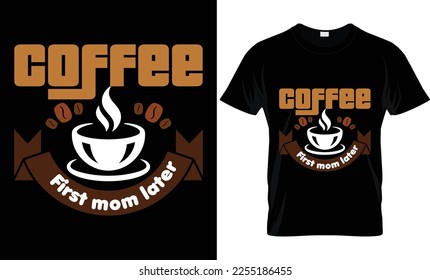 Coffee t shirt. "Coffee first mom later" slogan. This premium Coffee batch T-shirt. It's optimized for all types of print and will quickly become your favorite T-shirt.