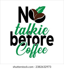 Coffee T shirt. No Talkie Before Coffee