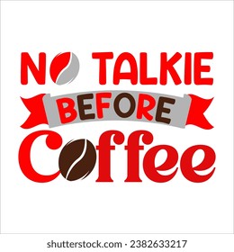 Coffee T shirt. No Talkie Before Coffee