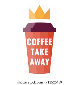 Coffee take away. Cup with crown. Badge, logo, icon vector illustration on white background. 