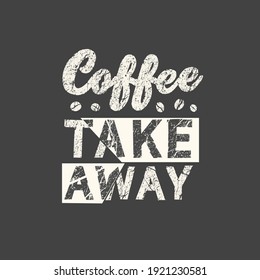 Coffee take away. Hand drawn quote. Related motivational phrase print poster chalkboard design. Vector vintage illustration.