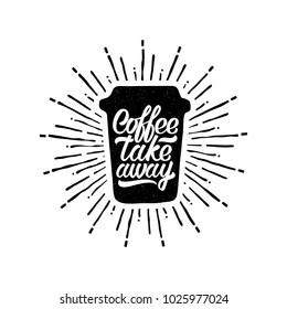 Coffee take away. Life begins after coffee. Hand drawn  lettering  coffee cup. Modern calligraphy style quote. vector illustration