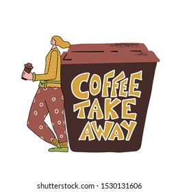 Coffee take away quote. Happy smiling young woman with huge coffee cup. Girl standing near big mug. Vector color illustration.