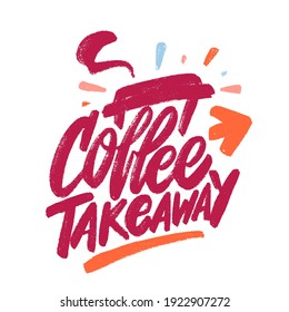 Coffee takeaway. Vector handwritten lettering sign.