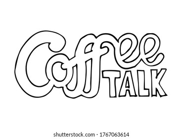 Coffee talk. Modern calligraphy style quote. Handwritten lettering design elements for cafe decoration and shop advertising.