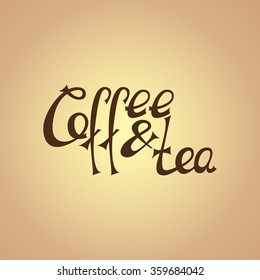 Coffee and tea - design handmade lettering. Dark brown to beige-brown background