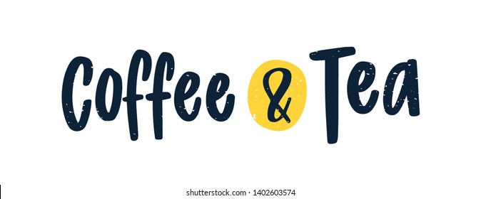 Coffee And Tea lettering written with elegant calligraphic font. Decorative inscription, text or phrase isolated on white background. Handwritten design element. Flat realistic vector illustration.