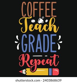 Coffee teach grade repeat elementary school teachings typography tshirt design