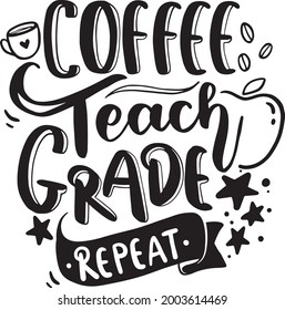 Coffee Teach Grade Repeat Teacher Lettering Quotes Mom Life Poster Mug Tote Bag T Shirt Design