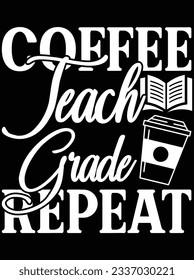 Coffee teach grade repeat vector art design, eps file. design file for t-shirt. SVG, EPS cuttable design file